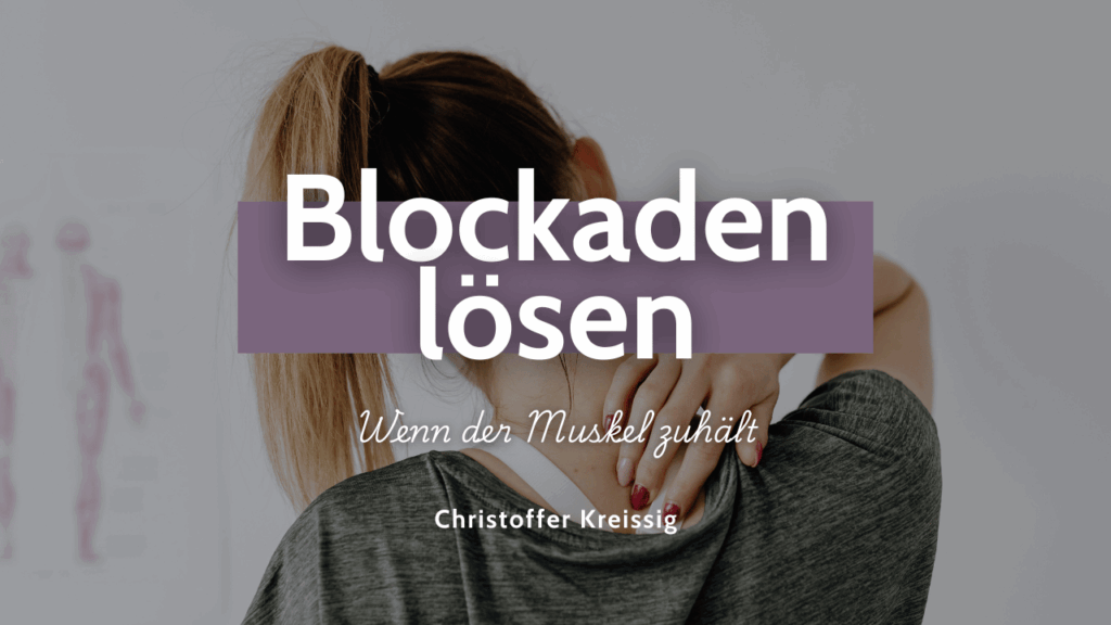 Wenn sich der Körper festhält – Muskelblockaden verstehen und lösen - Christoffer Kreissig