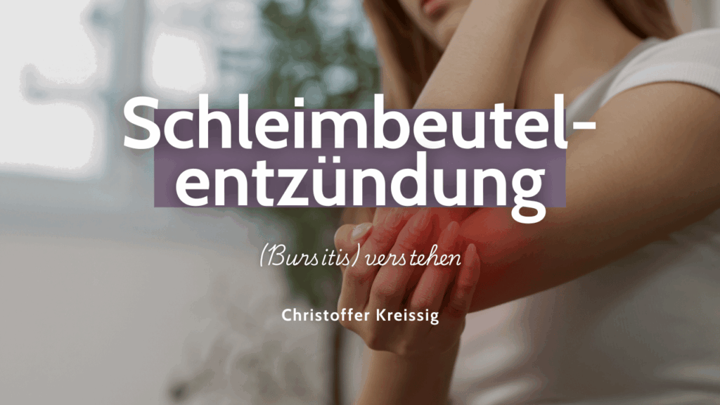 Schleimbeutelentzündung (Bursitis) verstehen - Christoffer Kreissig