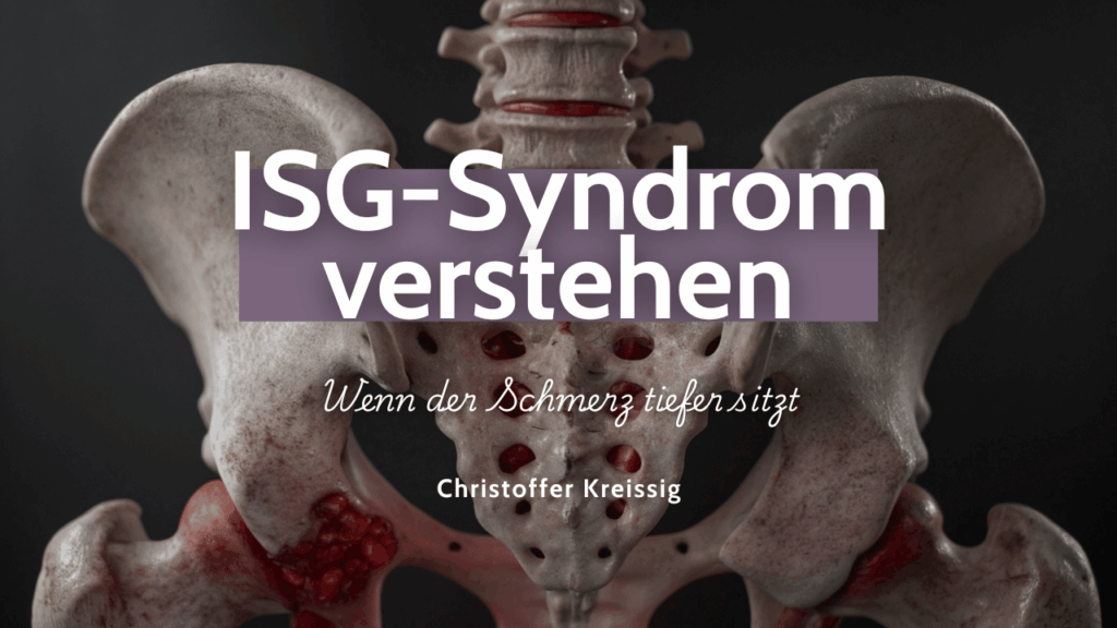 ISG-Syndrom verstehen- Wenn der Schmerz tiefer sitzt - Christoffer Kreissig